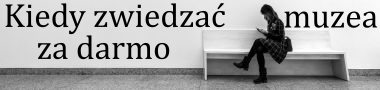 Kiedy zwiedzać muzea za darmo